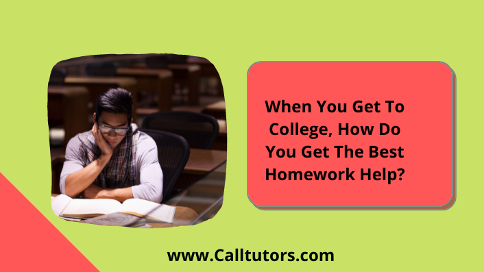 When You Get To College, How Do You Get The Best Homework Help?